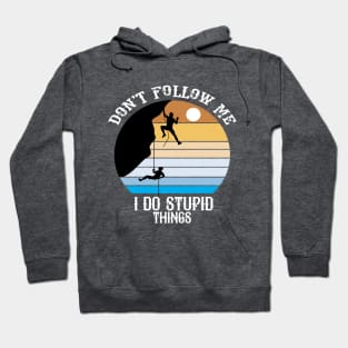 Don't Follow Me I Do Stupid Things Hoodie